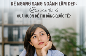 Rẽ Ngang Sang Ngành Làm Đẹp Bao Nhiêu Tuổi Là Quá Muộn Để Thi Bằng Quốc Tế